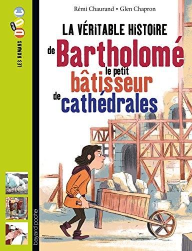 La Véritable histoire de bartholomé, le petit  bâtisseur de cathédrales
